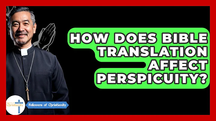How Does Bible Translation Affect Perspicuity? - Followers Of Christianity