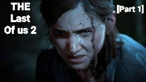 The Last of us 2 walkthrough [Part 1]