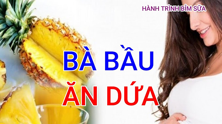 Từ tuần bao nhiêu thì nên ăn dứa