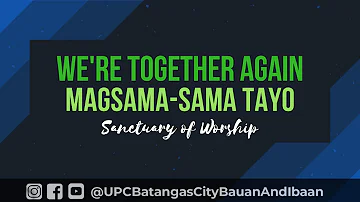 09 02 2018 WE'RE TOGETHER AGAIN  Magsama-sama Tayo - Tagalog Praise - Sanctuary of Worship