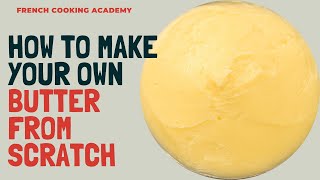 How to make French style butter from scratch at home