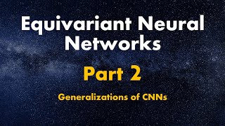 Equivariant Neural Networks | Part 2/3 - Generalized CNNs