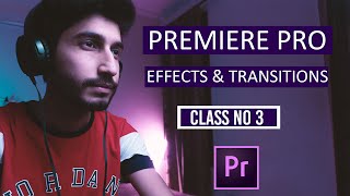 EFFECTS & TRANSITIONS | ADOBE PREMIERE PRO CLASS NO 3 | VIDEO EDITING TIPS IN HINDI