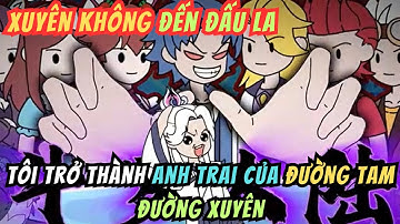 Xuyên Không Đấu La Tôi Trở Thành Anh Trai Của Đường Tam Và Đường Xuyên |  HH China Vietsub