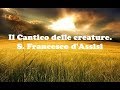 Il Cantico delle creature. S. Francesco d'Assisi