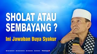 Sholat Atau Sembayang ? Ini Jawaban Buya Syakur