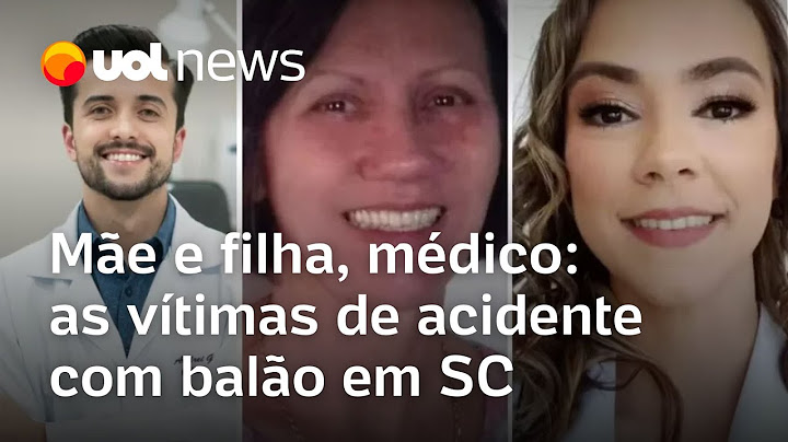 Mãe e filha, médico: quem são as 8 vítimas de balão que caiu em Santa Catarina