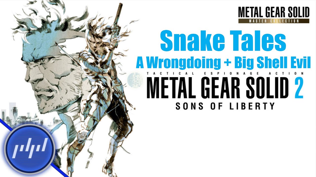 Snake Tales: A Wrongdoing & Big Shell Evil | Metal Gear Solid 2: Sons of Liberty
