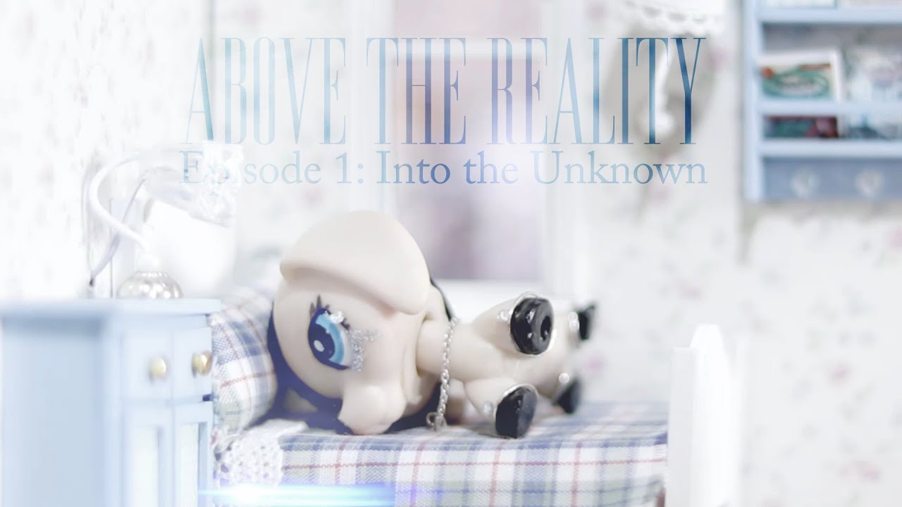 LPS: ⊱⋆Above the Reality⋆⊰ #1 “Into the Unknown”