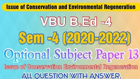 VBU,B.Ed -4 Issue of conservation and Environmental Regeneration 2020-2022 Session Question Answers