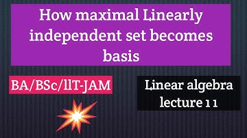 linear algebra lecture 11||maximal Linearly independent set||BA/BSC/IIT-JAM.