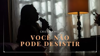 Cristina Mel - Você Não Pode Desistir (Clipe Oficial)