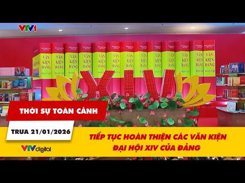 Thời sự toàn cảnh trưa 21/01: Tiếp tục hoàn thiện các văn kiện Đại hội XIV của Đảng | VTV24