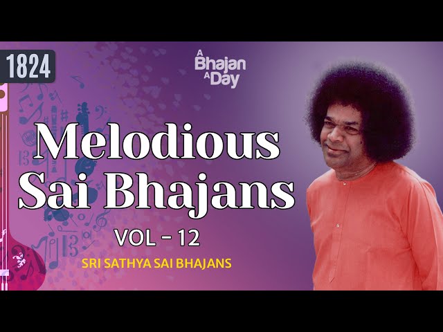 1824- Melodious Sai Bhajans Vol - 12 | Must Listen | Sri Sathya Sai Bhajans #melody class=