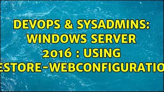 Famous DevOps & SysAdmins: Windows Server 2016 : using Restore-WebConfiguration Net Worth