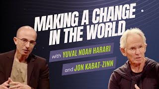 Yuval Noah Harari & Jon Kabat-Zinn: Q&A - The Secret to Making a Change in the World