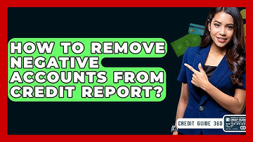 How To Remove Negative Accounts From Credit Report? - CreditGuide360.com