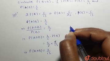 Evaluate P(AuuB), if 2P(A) = P(B) =5/(13)and P(A|B) =2/5 | CLASS 12 | PROBABILITY | MATHS | Doub...