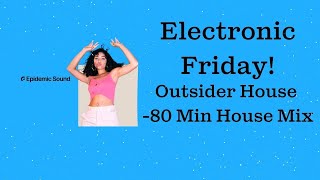 Electronic Friday: Outsider House - 80 Min House Mix