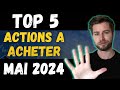 5 actions  acheter en bourse en mai 2024