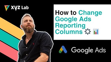 How to Change Google Ads Reporting Columns
