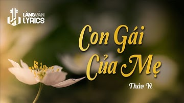Con Gái Của Mẹ | Thảo Vi | Official Làng Văn (Lyrics)
