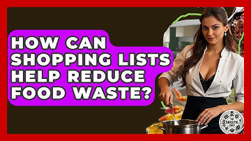 How Can Shopping Lists Help Reduce Food Waste? - The Skillful Chef