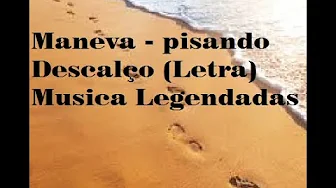 Maneva - Pisando Descalço (Letra) Musicas Legendadas Maneva - Pisando Descalço (Letra) Musicas Legendadas