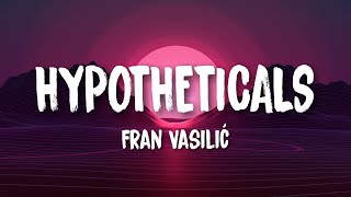 Fran Vasilić - Hypotheticals | Lyrics | Lyrics Enthusiast