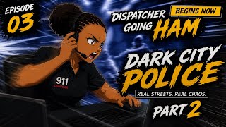 Dark City Police Episode 3 Part 2 | “Hell Naw!” Dispatcher Snaps 😂