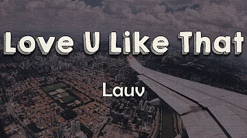 Lauv - Love U Like That (Lyrics) | I love you like that Everything you do just turns me on