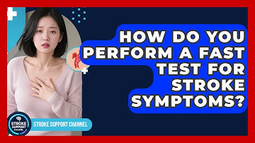How Do You Perform A FAST Test For Stroke Symptoms? - Stroke Support Channel