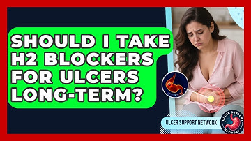 Should I Take H2 Blockers For Ulcers Long-term? - Ulcer Support Network