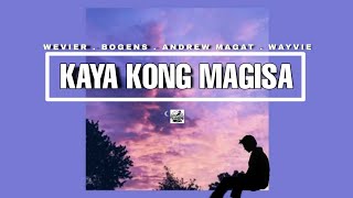 Kaya Kong Magisa - Wevier, Bogens, Andrew Magat & WayVie ( lyric Video)