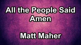 Video thumbnail of "All The People Said Amen - Matt Maher  (Lyrics)"