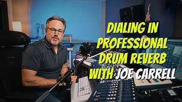 Dialing In Professional Drum Reverb With Joe Carrell