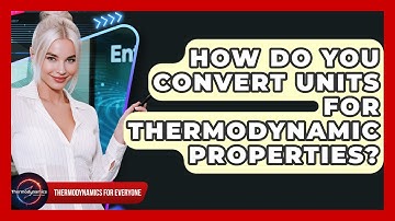 How Do You Convert Units For Thermodynamic Properties? - Thermodynamics For Everyone