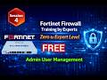 Session 4 - Admin User Management | Fortigate Firewall Training