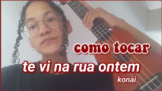 Como tocar te vi na rua ontem - konai no ukulele (tutorial)