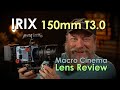 Irix 150mm Cinema Macro Lens Review