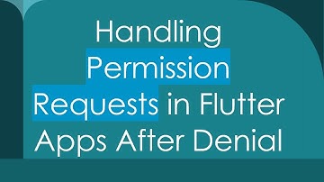 Handling Permission Requests in Flutter Apps After Denial