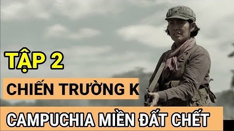 Bản Full 2/ Lời Kể Lạnh Người Từ Tên Lính Nữ Pốt / Mùa Khô Chiến Trường K