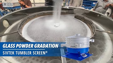 Gradation of Glass Powder with Sivtek Tumbler Screen
