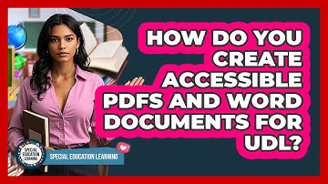 How Do You Create Accessible PDFs And Word Documents For UDL? - Special Education Learning