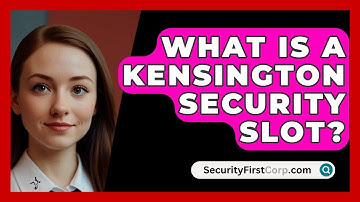 What Is A Kensington Security Slot? - SecurityFirstCorp.com