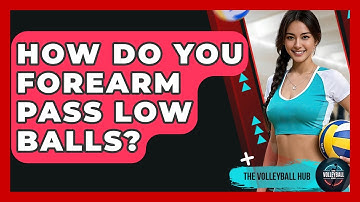 How Do You Forearm Pass Low Balls? - The Volleyball Hub