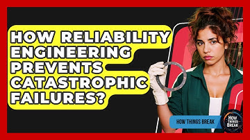 How Reliability Engineering Prevents Catastrophic Failures? - How Things Break