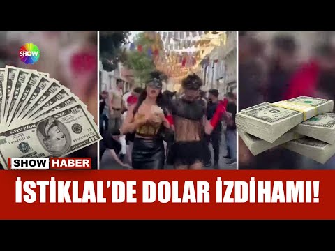 İstiklal Caddesi'nde dolar saçtılar!