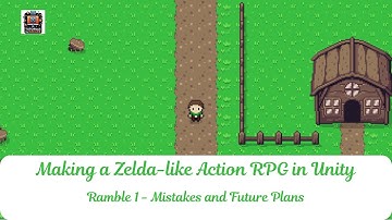 Ramble 1 | Mistakes and Future Plans | Create a Zelda-Like Action RPG in Unity Tutorial