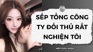 [Truyện Audio] Sếp Tổng Công Ty Đối Thủ Rất Nghiện Tôi | Mèo Cưng Audio screenshot 3